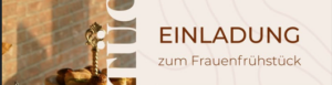 Herzliche Einladung zum nächsten Frauenfrühstück!