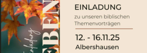 Herzliche Einladung zu unseren biblischen Themenvorträgen unter dem Motto „MEHR LEBEN…!“ im November: